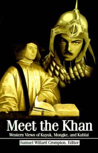 Cover image for Meet the Khan: Western Views of Kuyuk, Mongke, and Kublai