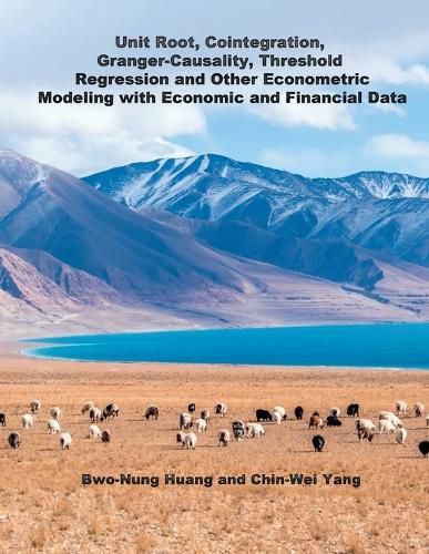 Cover image for Unit Root, Cointegration, Granger-Causality, Threshold Regression and Other Econometric Modeling with Economics and Financial Data