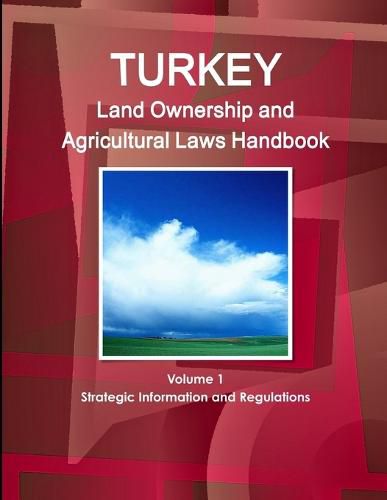 Cover image for Turkey Land Ownership and Agricultural Laws Handbook Volume 1 Strategic Information and Regulations