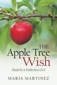 Cover image for The Apple Tree Wish: Made by a Fatherless Girl