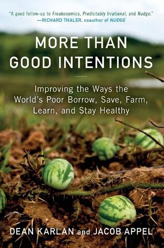 Cover image for More Than Good Intentions: Improving the Ways the World's Poor Borrow, Save, Farm, Learn, and Stay Healthy