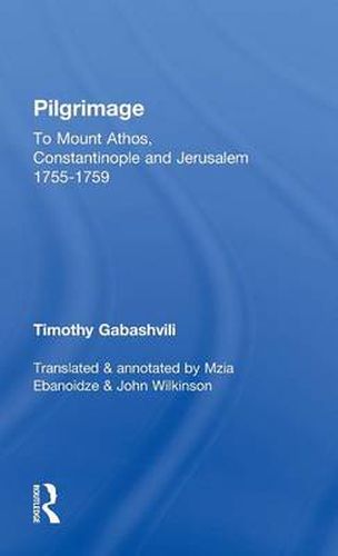 Cover image for Pilgrimage: Timothy Gabashvili's Travels to Mount Athos, Constantinople and Jerusalem, 1755-1759