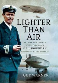 Cover image for Lighter-than-Air: The Life and Times of Wing Commander N.F. Usborne RN, Pioneer of Naval Aviation