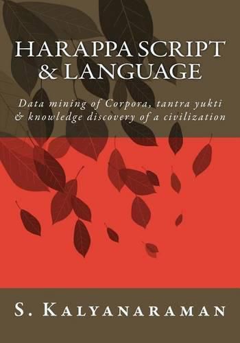 Cover image for Harappa Script & Language: Data Mining of Corpora, Tantra Yukti & Knowledge Discovery of a Civilization