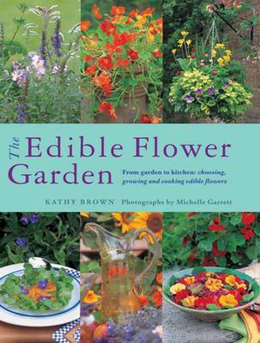 Cover image for The Edible Flower Garden: From Garden to Kitchen: Choosing, Growing and Cooking Edible Flowers