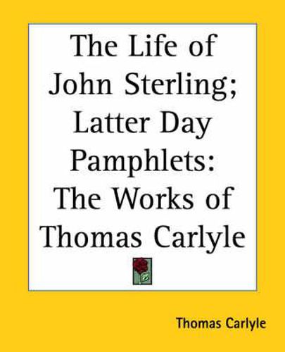 Cover image for The Life of John Sterling; Latter Day Pamphlets: The Works of Thomas Carlyle