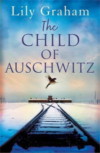 Cover image for The Child of Auschwitz: Absolutely heartbreaking World War 2 historical fiction