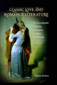 Cover image for Classic Love and Romance Literature: An Encyclopedia of Works, Characters, Authors, and Themes
