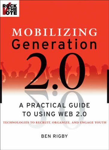 Cover image for Mobilizing Generation 2.0: A Practical Guide to Using Web2.0 Technologies to Recruit, Organize and Engage Youth