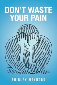 Cover image for Don't Waste Your Pain
