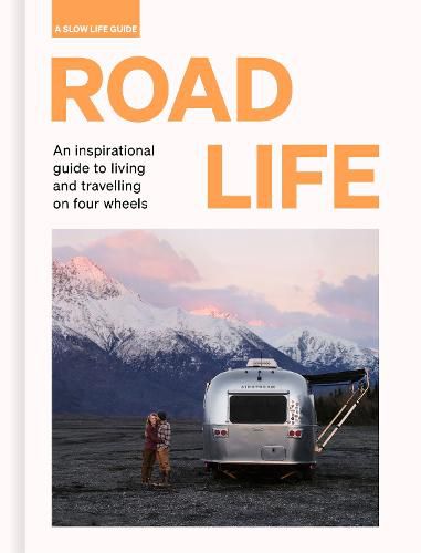 Cover image for Road Life: An inspirational guide to living and travelling on four wheels