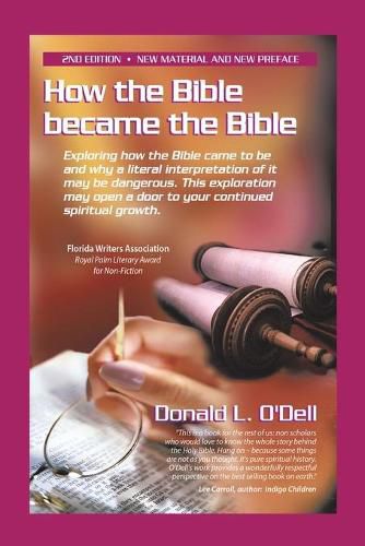 Cover image for How the Bible Became the Bible: Exploring How the Bible Came to Be and Why a Literal Interpretation of It May Be Dangerous, This Exploration May Open a Door to Your Continued Spiritual Growth