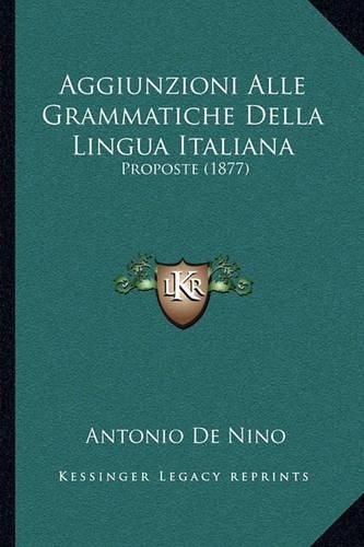 Cover image for Aggiunzioni Alle Grammatiche Della Lingua Italiana: Proposte (1877)