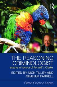 Cover image for The Reasoning Criminologist: Essays in Honour of Ronald V. Clarke