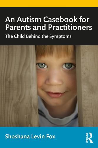 Cover image for An Autism Casebook for Parents and Practitioners: The Child Behind the Symptoms