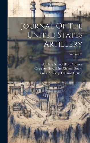 Cover image for Journal Of The United States Artillery; Volume 51