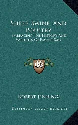 Sheep, Swine, and Poultry: Embracing the History and Varieties of Each (1864)