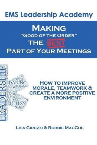 Cover image for Making  Good of The Order  the BEST Part of Your Meetings: How to improve morale, teamwork & create a more positive environment one meeting at a time.