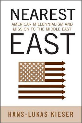 Cover image for Nearest East: American Millenialism and Mission to the Middle East