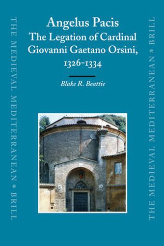 Cover image for Angelus Pacis: The Legation of Cardinal Giovanni Gaetano Orsini, 1326-1334