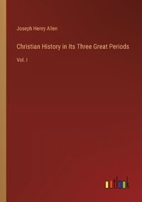 Cover image for Christian History in Its Three Great Periods
