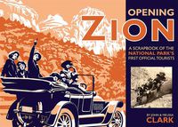 Cover image for Opening Zion: A Scrapbook of the National Park's First Official Tourists