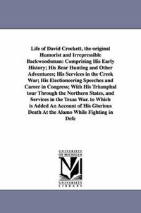 Cover image for Life of David Crockett, the original Humorist and Irrepressible Backwoodsman