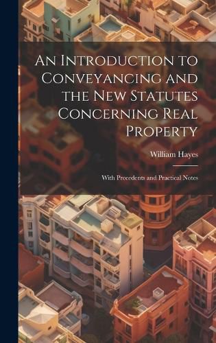 Cover image for An Introduction to Conveyancing and the New Statutes Concerning Real Property