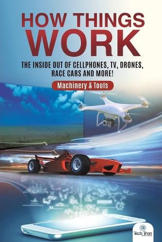 Cover image for How Things Work: The Inside Out of Cellphones, TV, Drones, Race Cars and More! Machinery & Tools