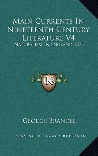 Main Currents in Nineteenth Century Literature V4: Naturalism in England 1875