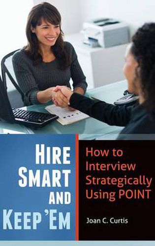 Cover image for Hire Smart and Keep 'Em: How to Interview Strategically Using POINT