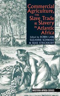 Cover image for Commercial Agriculture, the Slave Trade & Slavery in Atlantic Africa