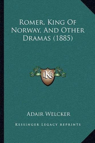 Cover image for Romer, King of Norway, and Other Dramas (1885)