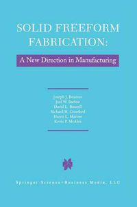 Cover image for Solid Freeform Fabrication: A New Direction in Manufacturing: with Research and Applications in Thermal Laser Processing