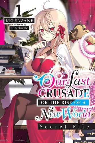 Cover image for Our Last Crusade or the Rise of a New World: Secret File, Vol. 1 (light novel)