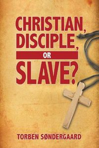 Cover image for Christian, Disciple, or Slave?