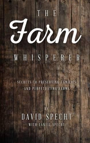 Cover image for The Farm Whisperer: Secrets to Preserving Families and Perpetuating Farms