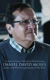 Cover image for Daniel David Moses: Spoken & Written Explorations of His Work