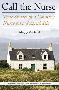 Cover image for Call the Nurse: True Stories of a Country Nurse on a Scottish Isle (the Country Nurse Series, Book One)Volume 1