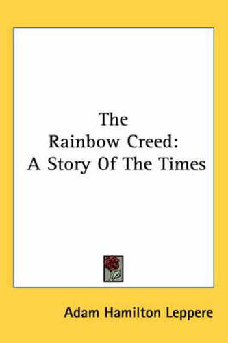 Cover image for The Rainbow Creed: A Story of the Times
