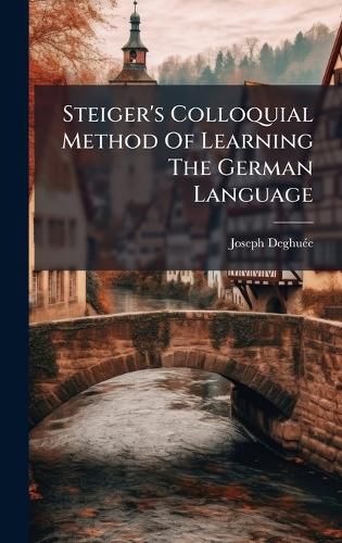 Cover image for Steiger's Colloquial Method Of Learning The German Language