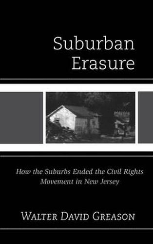 Cover image for Suburban Erasure: How the Suburbs Ended the Civil Rights Movement in New Jersey