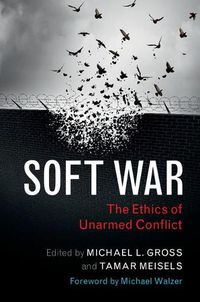 Cover image for Soft War: The Ethics of Unarmed Conflict