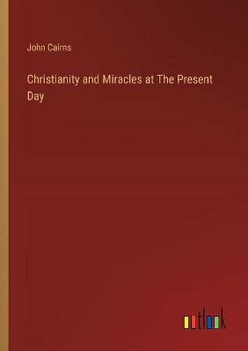 Christianity and Miracles at The Present Day