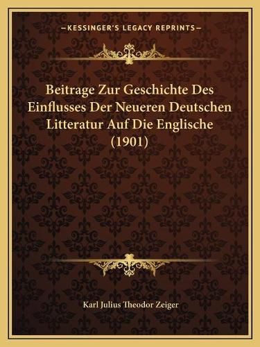 Cover image for Beitrage Zur Geschichte Des Einflusses Der Neueren Deutschen Litteratur Auf Die Englische (1901)