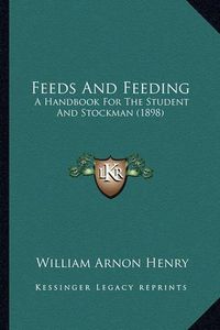 Cover image for Feeds and Feeding: A Handbook for the Student and Stockman (1898)