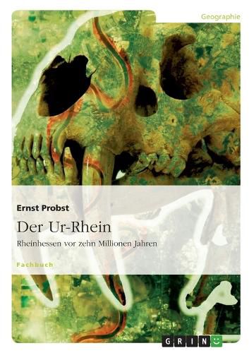 Cover image for Der Ur-Rhein. Rheinhessen VOR Zehn Millionen Jahren