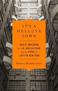 Cover image for It's a Helluva Town: Joan K. Davidson, the J.M. Kaplan Fund, and the Fight for a Better New York