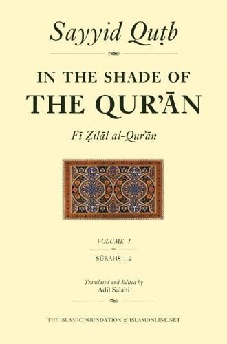 In the Shade of the Qur'an Vol. 1 (Fi Zilal al-Qur'an): Surah 1 Al-Fatihah & Surah 2 Al-Baqarah