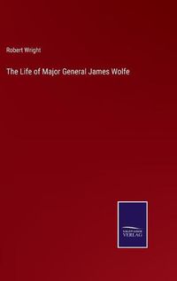 Cover image for The Life of Major General James Wolfe